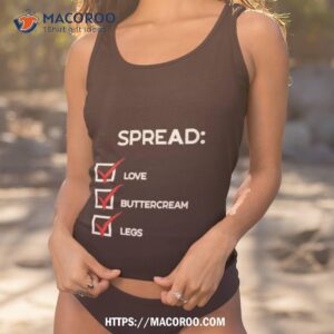 spread love buttercream legs shirt tank top 1