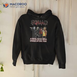 Squad A Real Man Will Chase After You Shirt