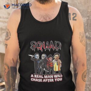 Squad A Real Man Will Chase After You Shirt 3 squad a real man will chase after you shirt tank top