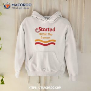Started From The Bottom Shirt