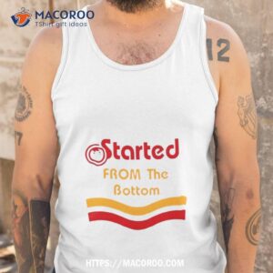 started from the bottom shirt tank top