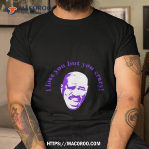 steve harvey i love you but you crazy shirt tshirt