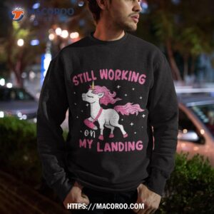 still working on my landing unicorn funny injury broken arm shirt sweatshirt