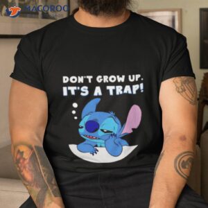 stitch dont grow up its a trap shirt tshirt