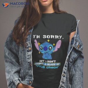 Stitch I’m Sorry But I Didn’t Order A Glass Of Your Opinion Shirt
