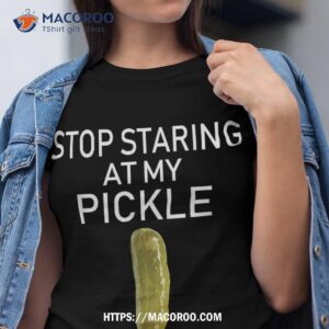 stop staring at my pickle dirty adult halloween costume idea shirt halloween bouquet tshirt