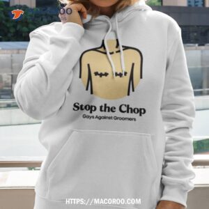 Stop The Chop Gays Against Groomers Shirt