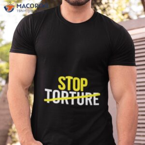 Stop Torture Shirt