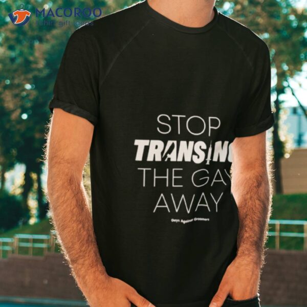 Stop Transing The Gay Away Shirt