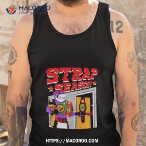 strap season 4 0 shirt tank top