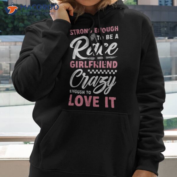Strong Enough To Be A Race Girlfriend Of Racer Shirt