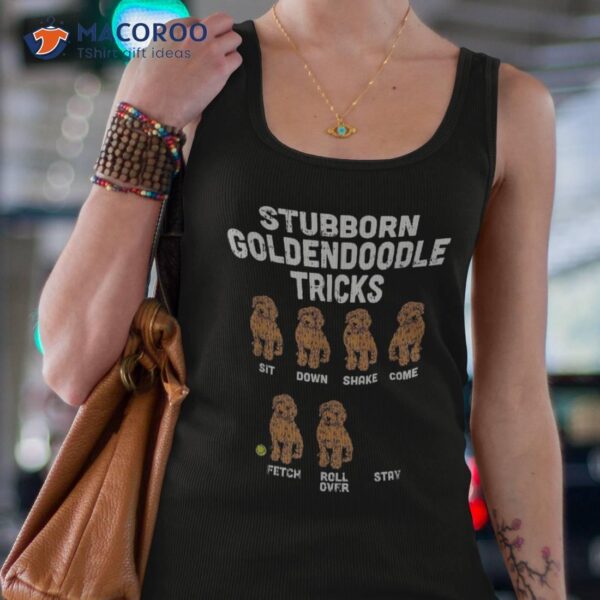 Stubborn Goldendoodle Tricks Funny Dog Trainer Mom Dad Gift Shirt