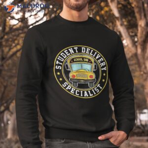 student delivery specialist funny school bus driver graphic shirt sweatshirt