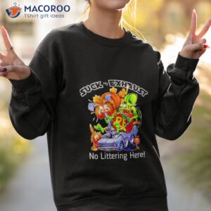 suck my exhaust no littering here shirt sweatshirt 2