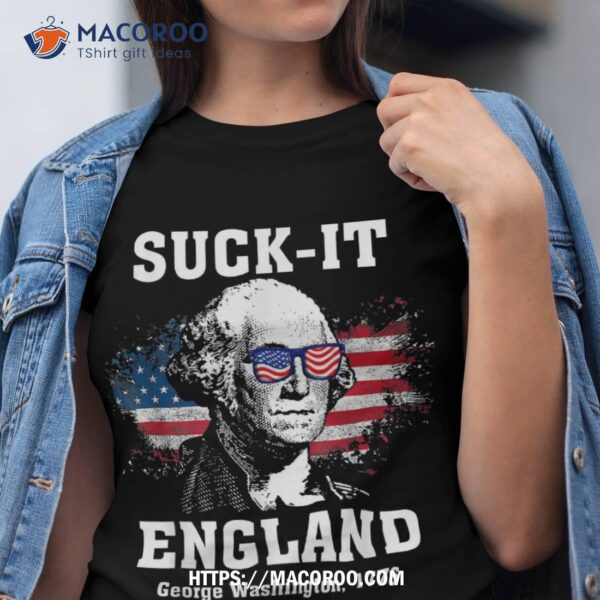 Suckit England Funny 4th Of July George Washington 1776 Shirt