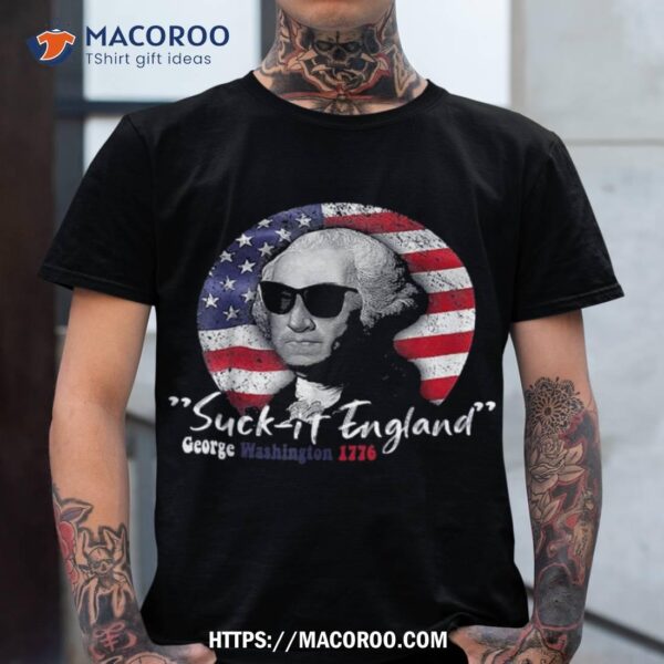 Suckit England Funny 4th Of July George Washington 1776 Shirt