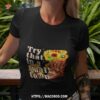 Sun Flower Try That In A Small Town Shirt