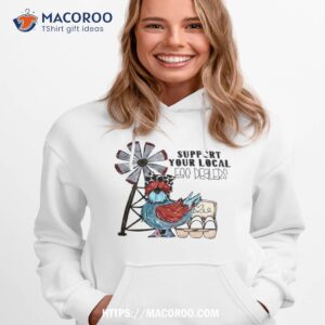 Support Your Local Egg Dealers Chicken Shirt 1 support your local egg dealers chicken shirt hoodie 1