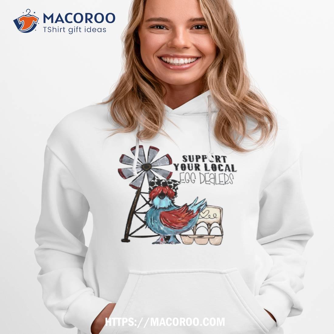 Support Your Local Egg Dealers Chicken Shirt Support Your Local Egg Dealers Chicken Shirt