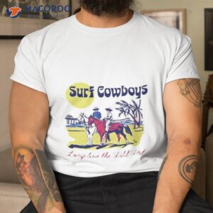 Surf Cowboys Long Live The Wild Wesshirt