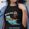 Surfing Otter 841 Otter My Way California Sea Otter 841 Shirt