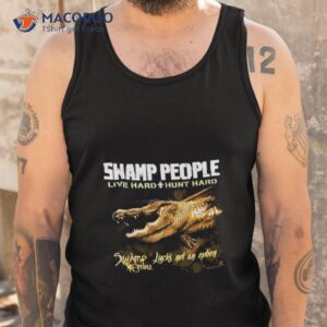 swamp people live hard hunt hard swamp people lucks not on option shirt tank top
