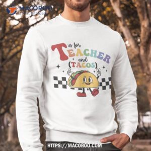 t is for teacher and tacos funny back to school teaching shirt sweatshirt