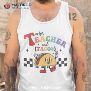 t is for teacher and tacos funny back to school teaching shirt tank top