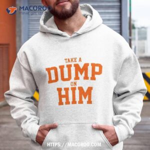 Take A Dump On Him Shirt
