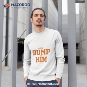 take a dump on him shirt sweatshirt 1