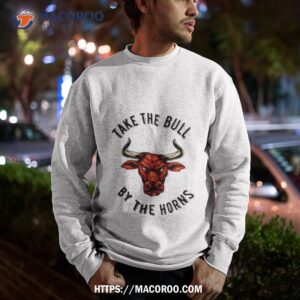 take the bull by the horns red bull head shirt sweatshirt