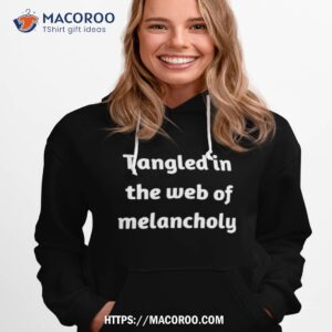 tangled in the web of melancholy shirt hoodie 1