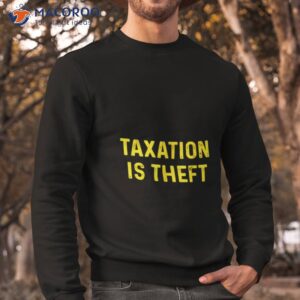 Taxation Is Thefshirt 2 taxation is theft shirt 3 sweatshirt