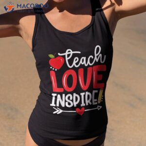 Teach Love And Inspire Teaching Back To School Teacher Lover Shirt