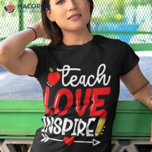 teach love and inspire teaching back to school teacher lover shirt tshirt 1