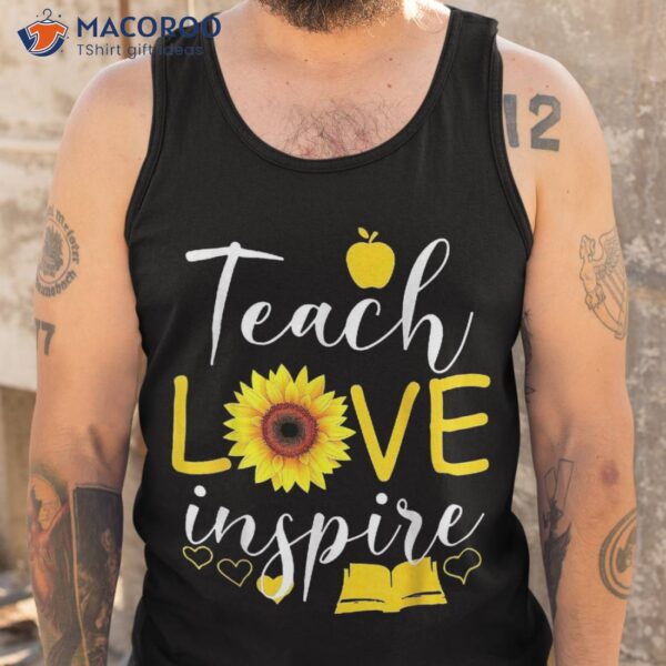 Teach Love Inspire Sunflower Back To School Day Shirt