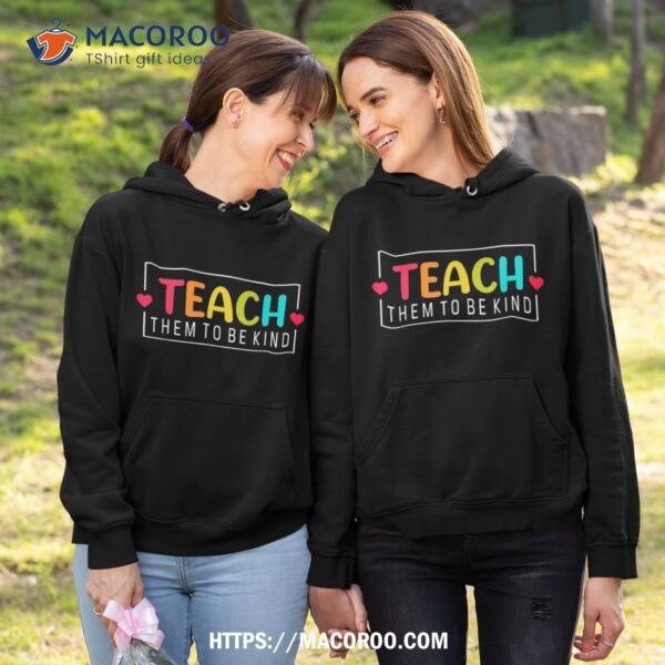 Teach Them To Be Kind Back To School Teacher Shirt
