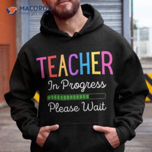 teacher in progress please wait future funny shirt hoodie