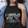 Teachers Back To School I Love My Students Boys Girls Shirt