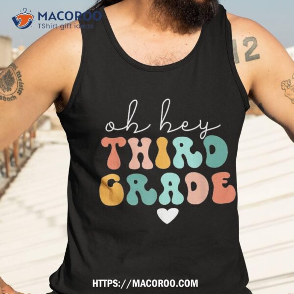 Teachers Vintage Groovy Back To School Oh Hey 3rd Grade Shirt