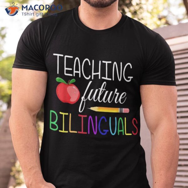 Teaching Future Bilinguals Teachers Back To School Shirt