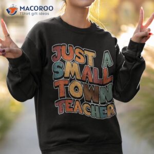 teaching just a small town teacher shirt sweatshirt 2