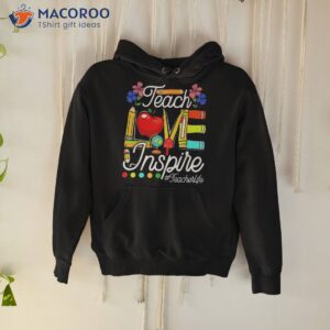 teaching lover teach love and inspire back to school teacher shirt hoodie