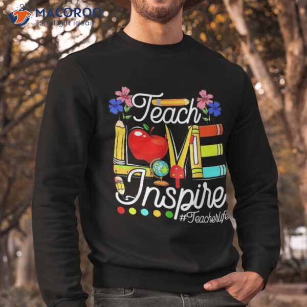 Teaching Lover Teach Love And Inspire Back To School Teacher Shirt