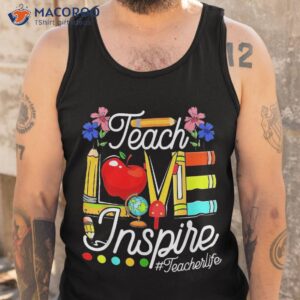 teaching lover teach love and inspire back to school teacher shirt tank top