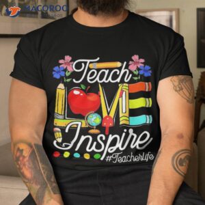 teaching lover teach love and inspire back to school teacher shirt tshirt