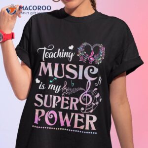 Teaching Music Is My Superpower Teacher Shirt