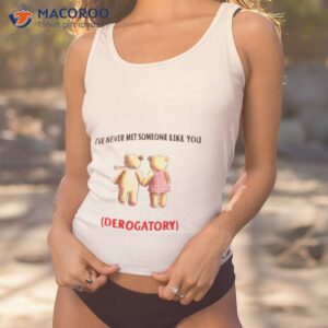 Teady Bears I’ve Never Met Someone Like You Derogatory Shirt 3 teady bears ive never met someone like you derogatory shirt tank top 1