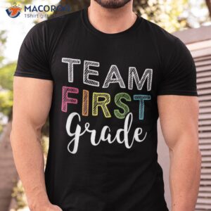 Team 1st First Grade Teacher Back To School Top Shirt