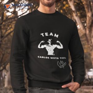 team carlos tizil mota shirt sweatshirt
